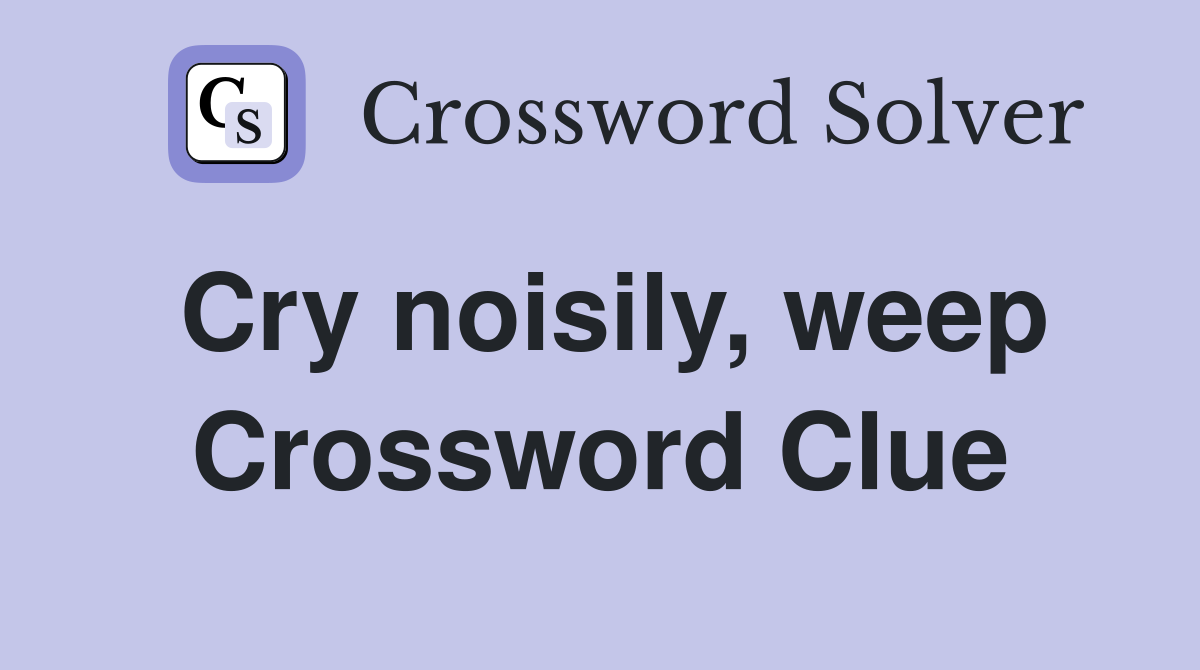 Cry noisily, weep Crossword Clue