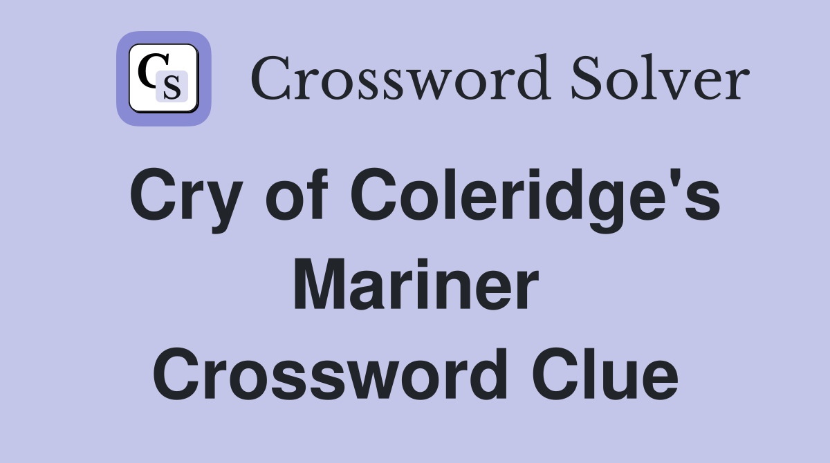 Cry of Coleridge's Mariner Crossword Clue