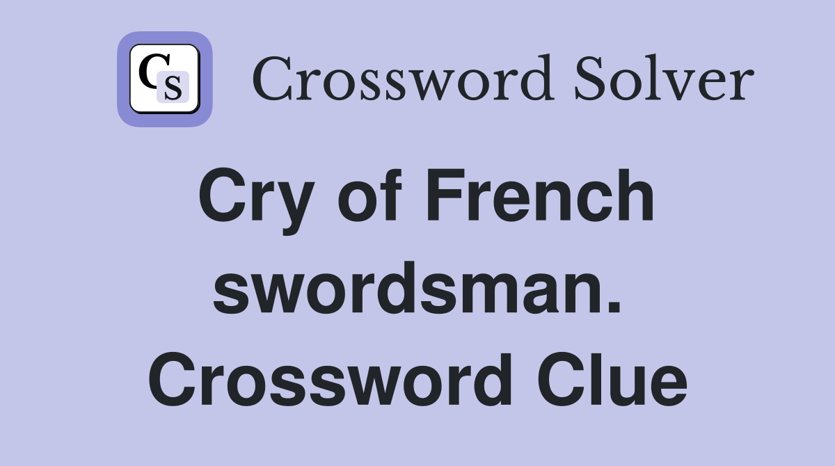 Cry of French swordsman. Crossword Clue