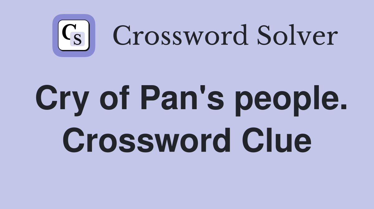 Cry of Pan's people. Crossword Clue