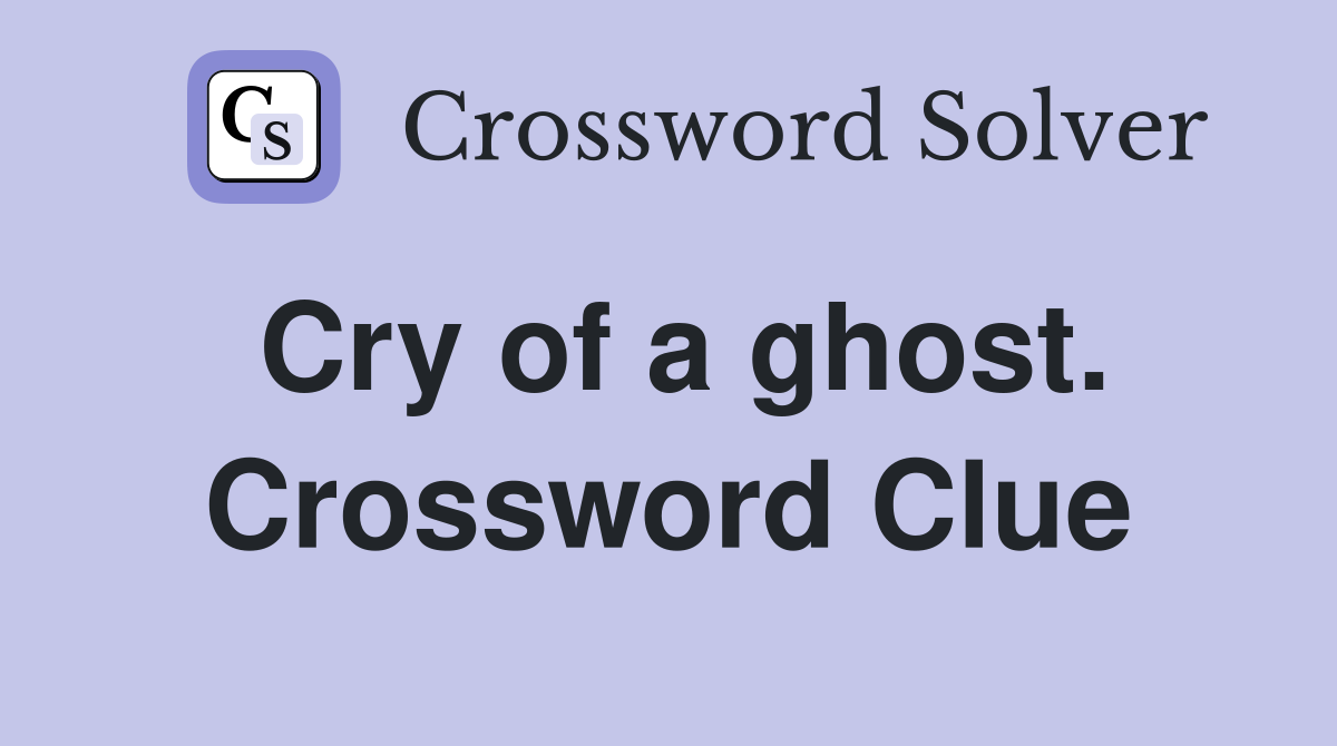 Cry of a ghost. Crossword Clue