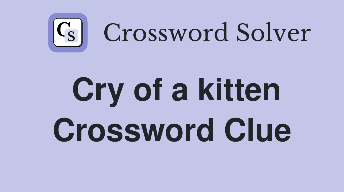Cry of a kitten Crossword Clue
