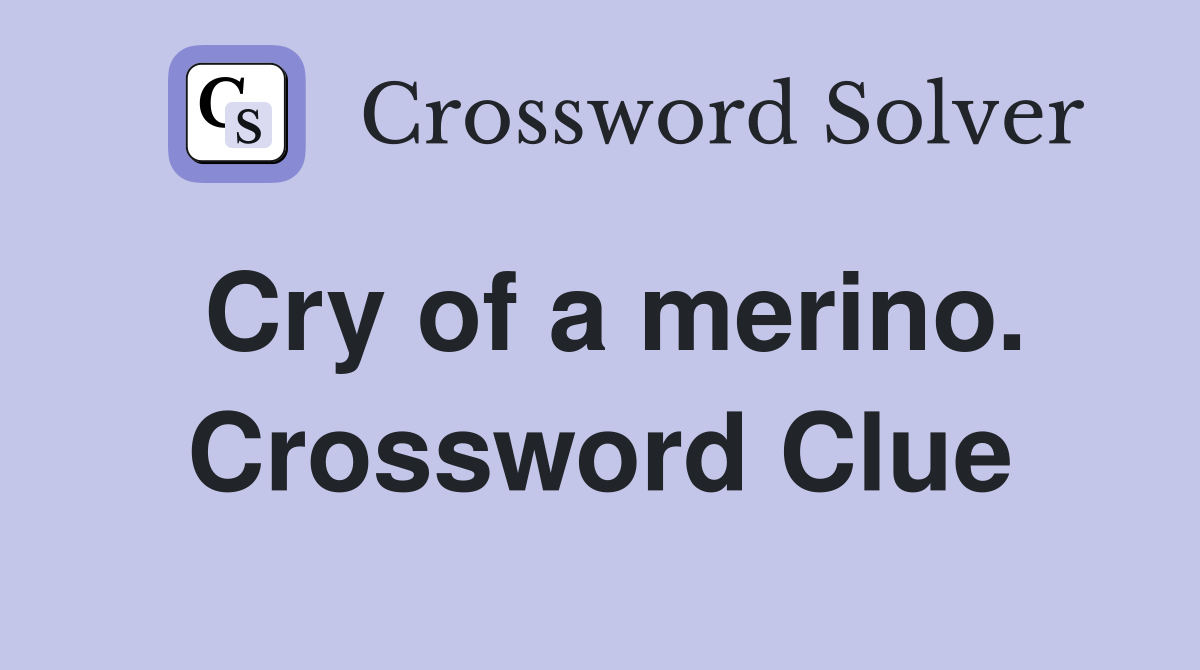 Cry of a merino. Crossword Clue