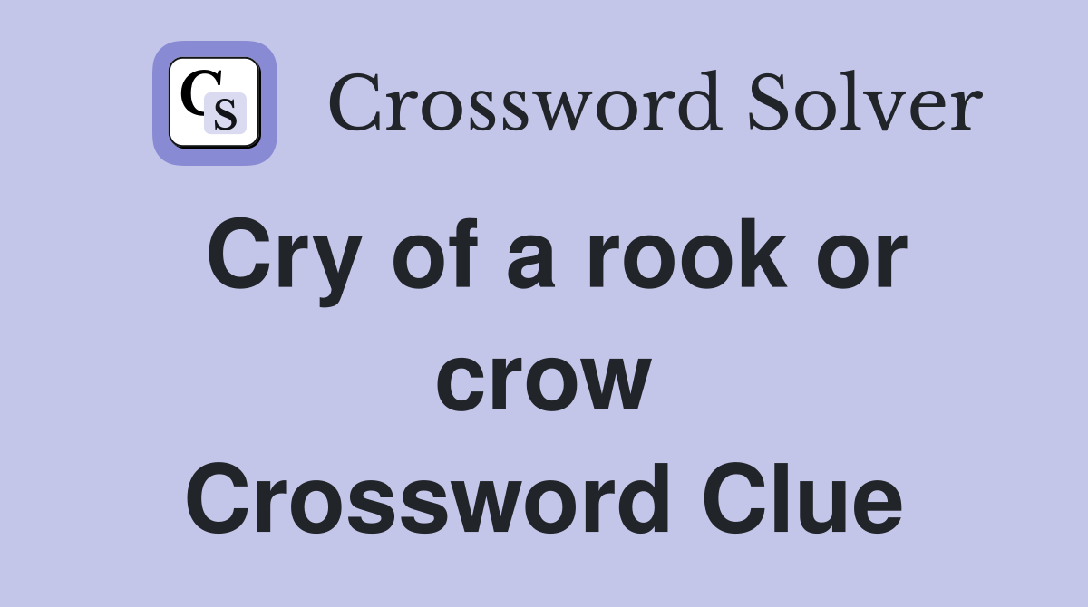 Cry of a rook or crow Crossword Clue