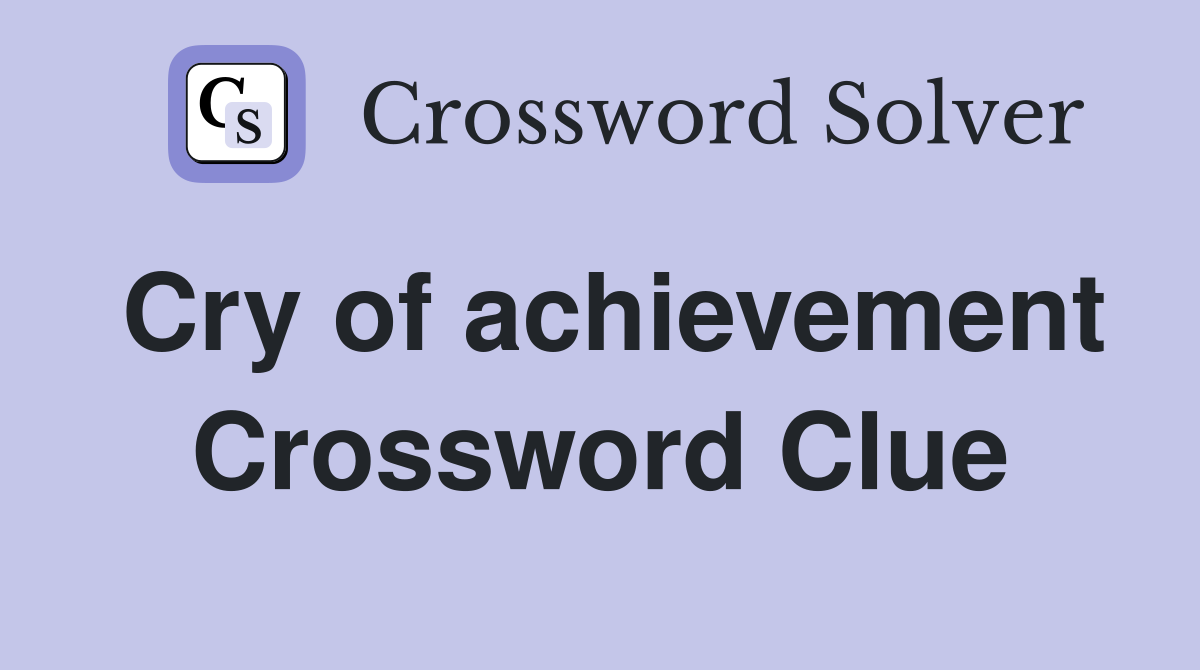 Cry of achievement Crossword Clue