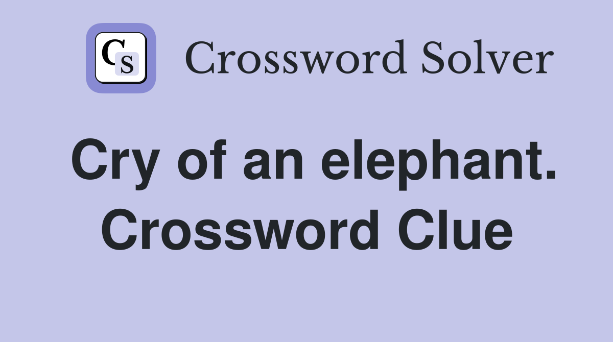 Cry of an elephant. Crossword Clue