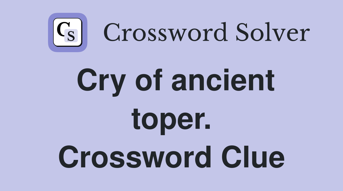 Cry of ancient toper. Crossword Clue