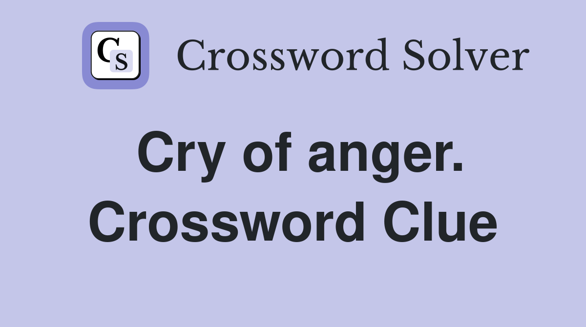 Cry of anger. Crossword Clue