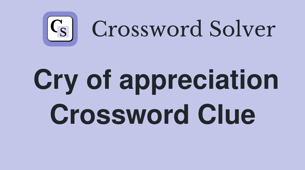 Cry of appreciation Crossword Clue