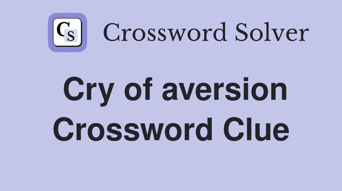 Cry of aversion Crossword Clue