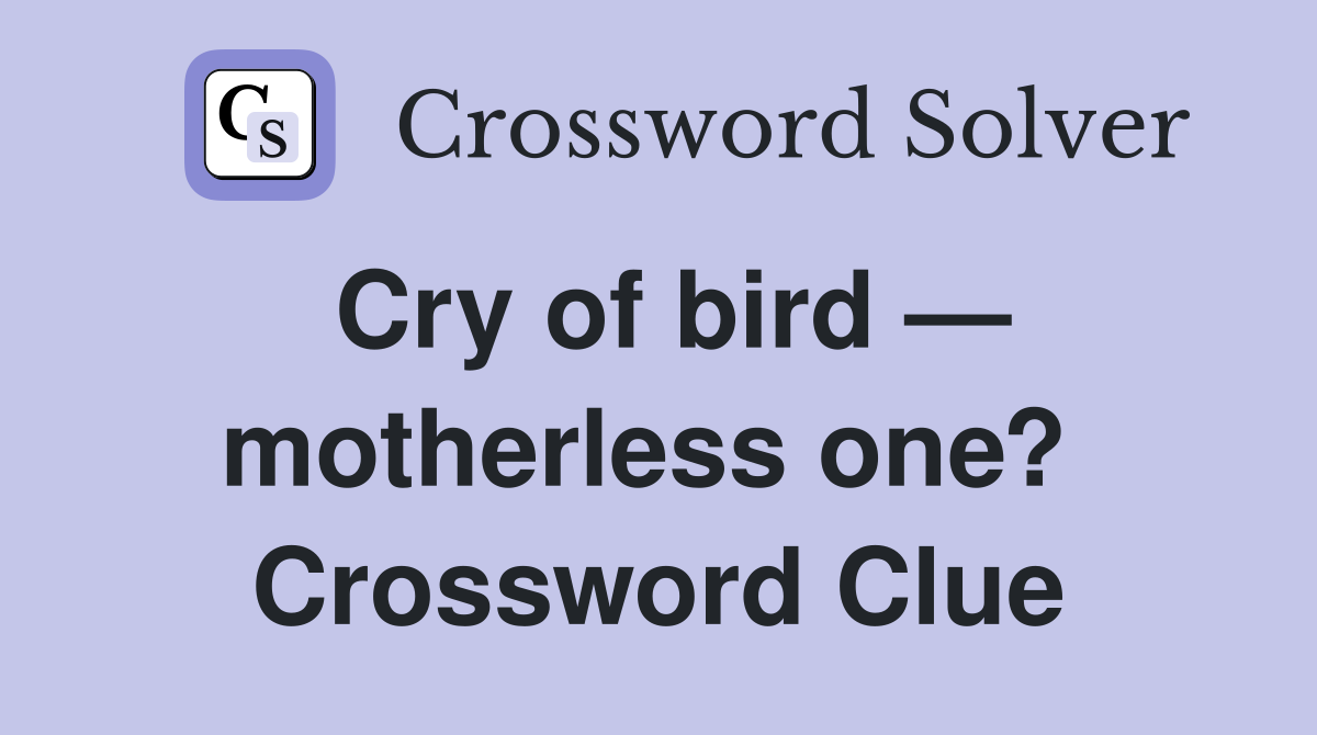 Cry of bird — motherless one?  Crossword Clue