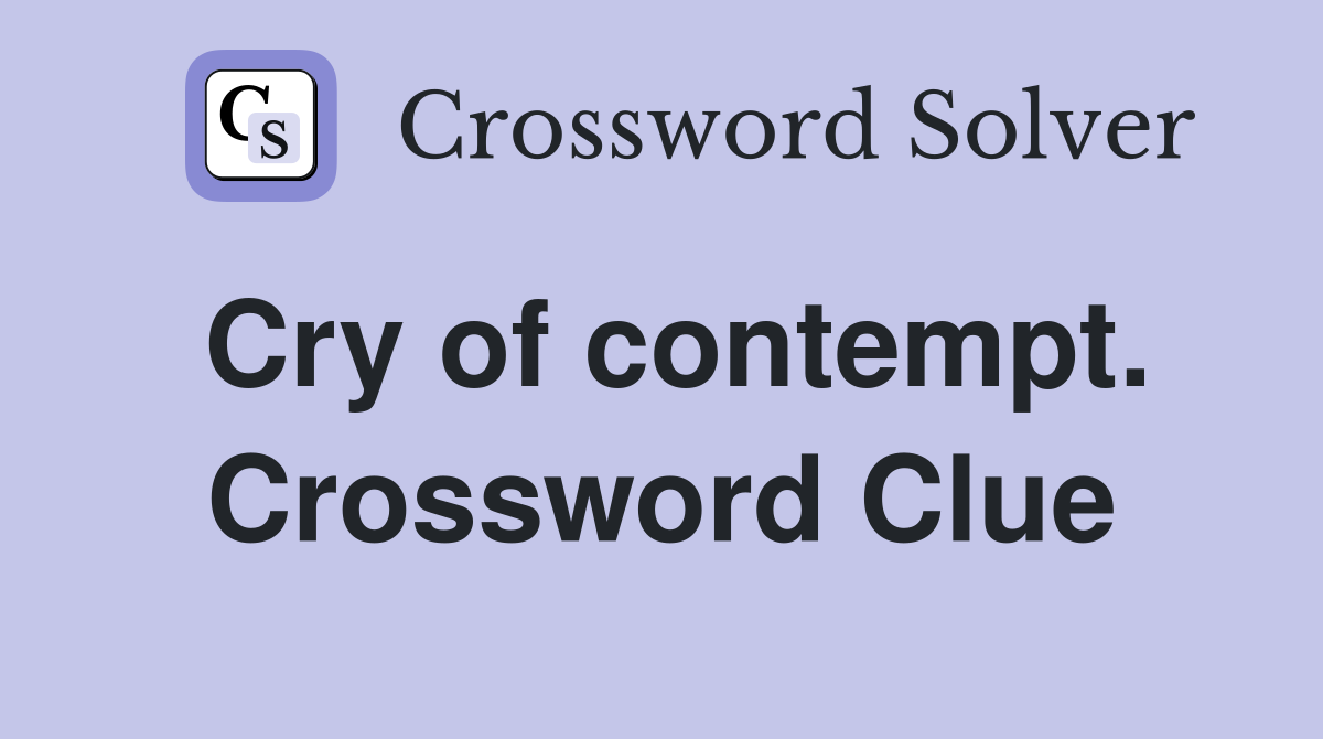 Cry of contempt. Crossword Clue