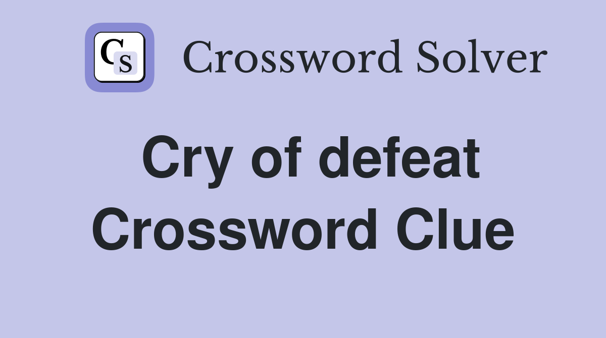 Cry of defeat Crossword Clue