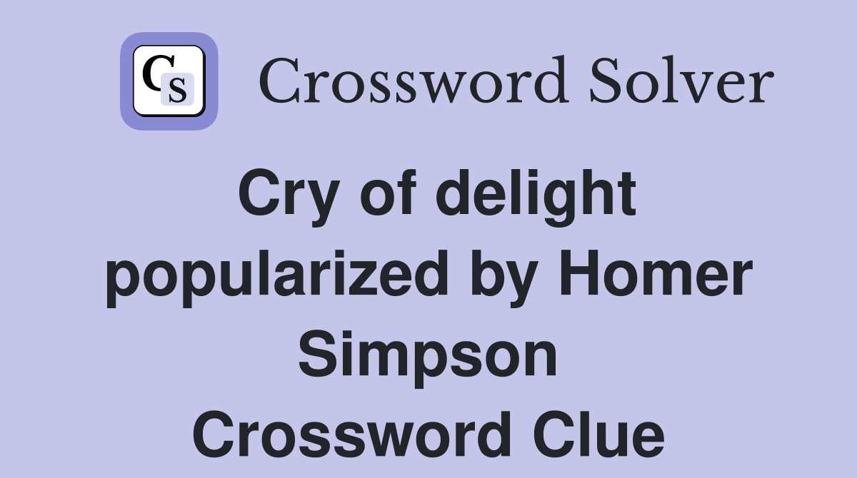Cry of delight popularized by Homer Simpson Crossword Clue