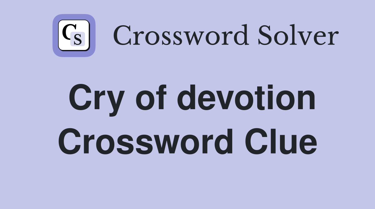 Cry of devotion Crossword Clue