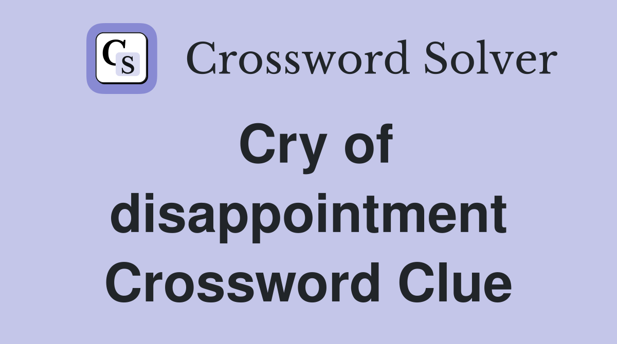 Cry of disappointment Crossword Clue