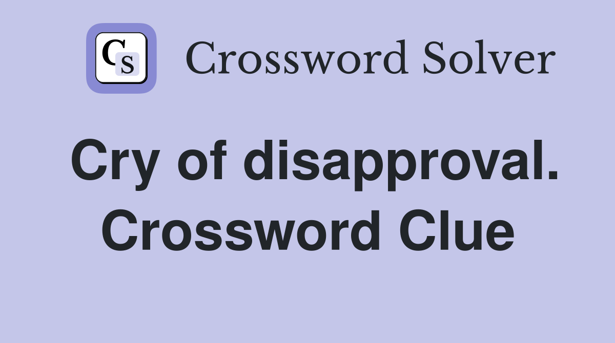Cry of disapproval. Crossword Clue