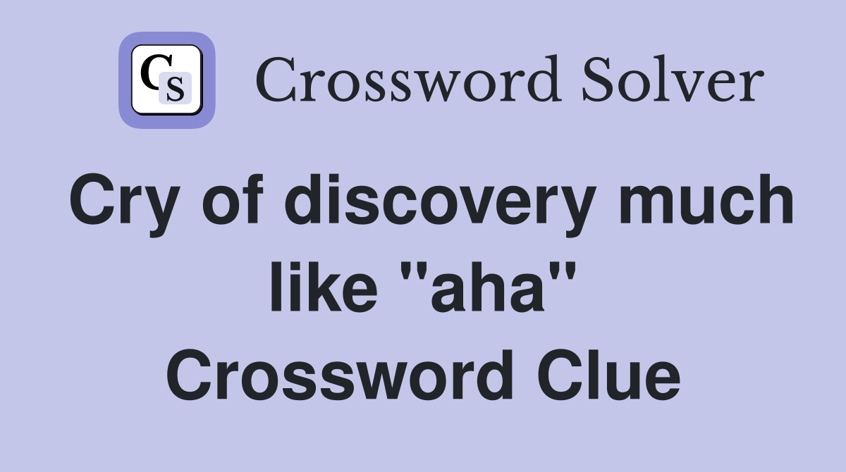 Cry of discovery much like "aha" Crossword Clue