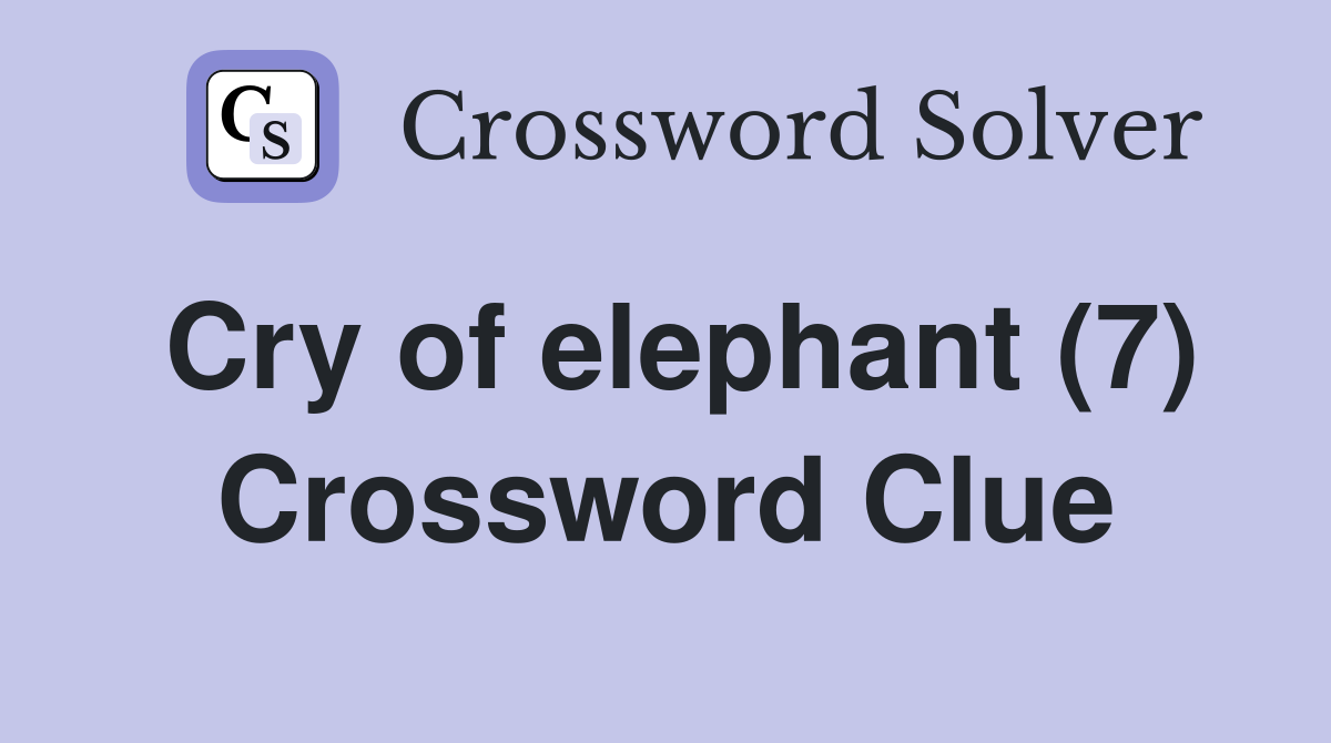 Cry of elephant (7) Crossword Clue