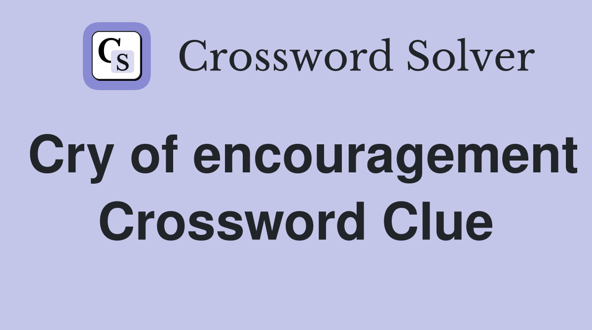 Cry of encouragement Crossword Clue