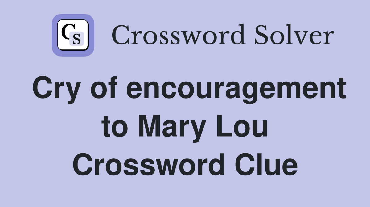 Cry of encouragement to Mary Lou Crossword Clue