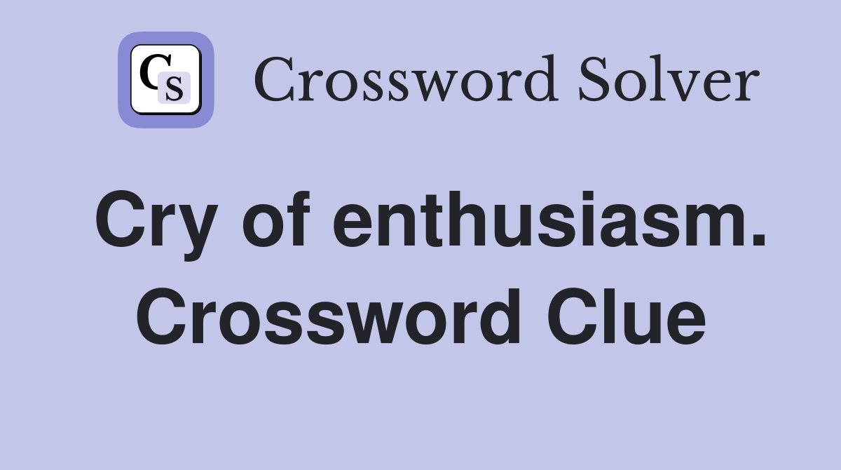 Cry of enthusiasm. Crossword Clue