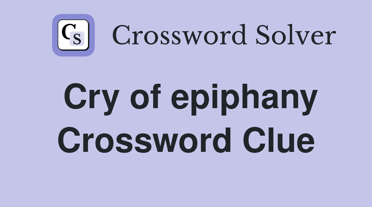 Cry of epiphany Crossword Clue