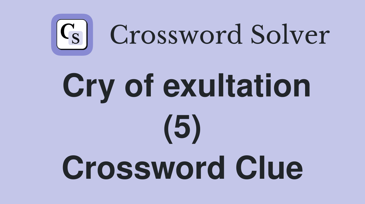Cry of exultation (5) Crossword Clue