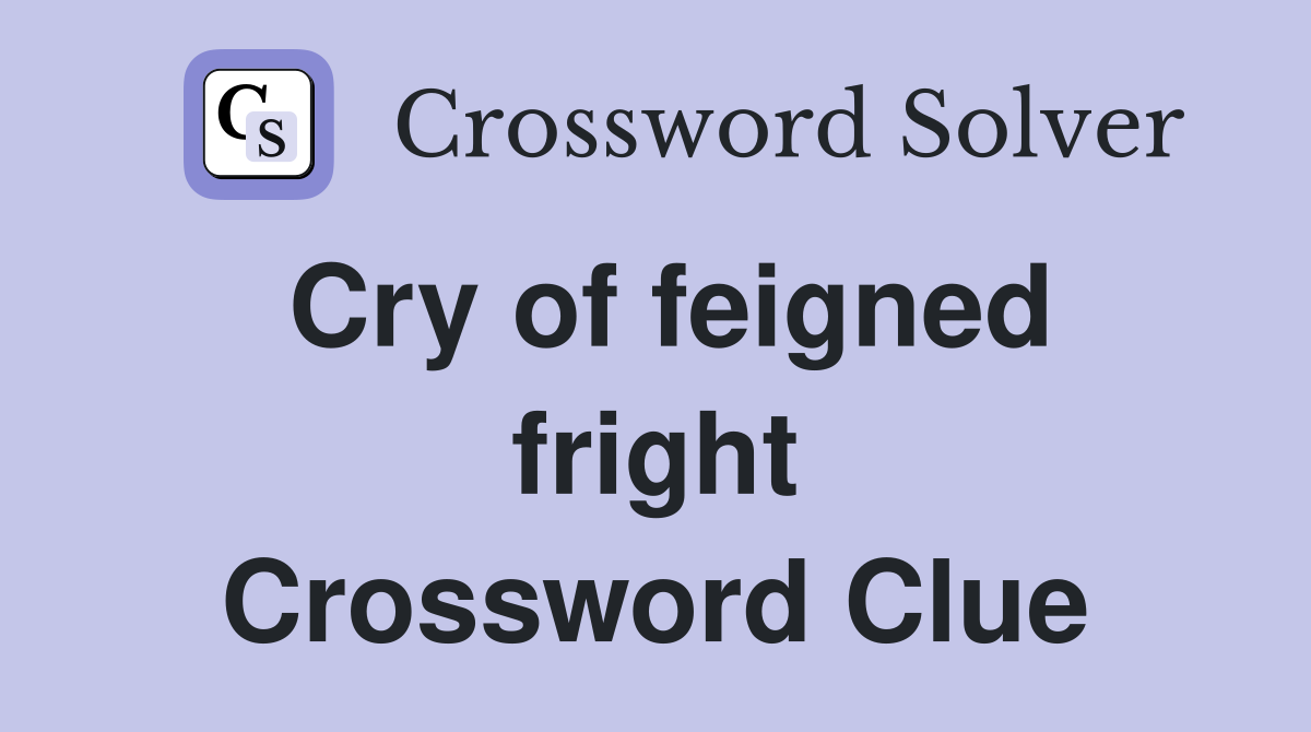 Cry of feigned fright Crossword Clue