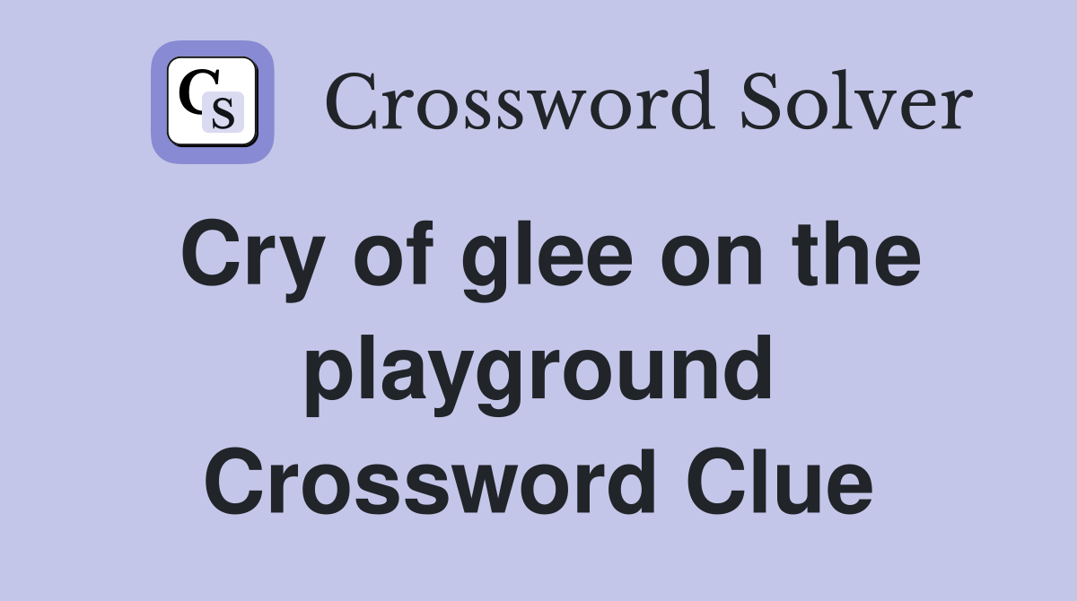 Cry of glee on the playground Crossword Clue