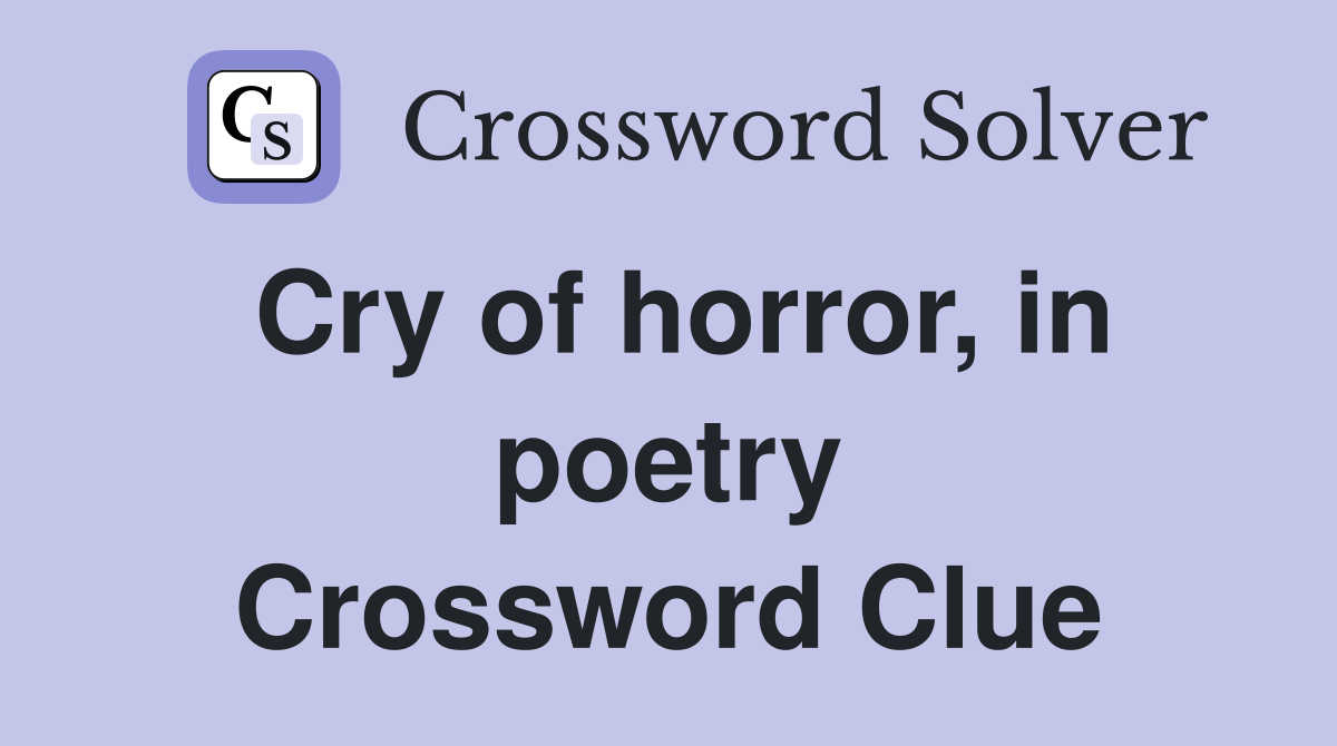 Cry of horror, in poetry Crossword Clue