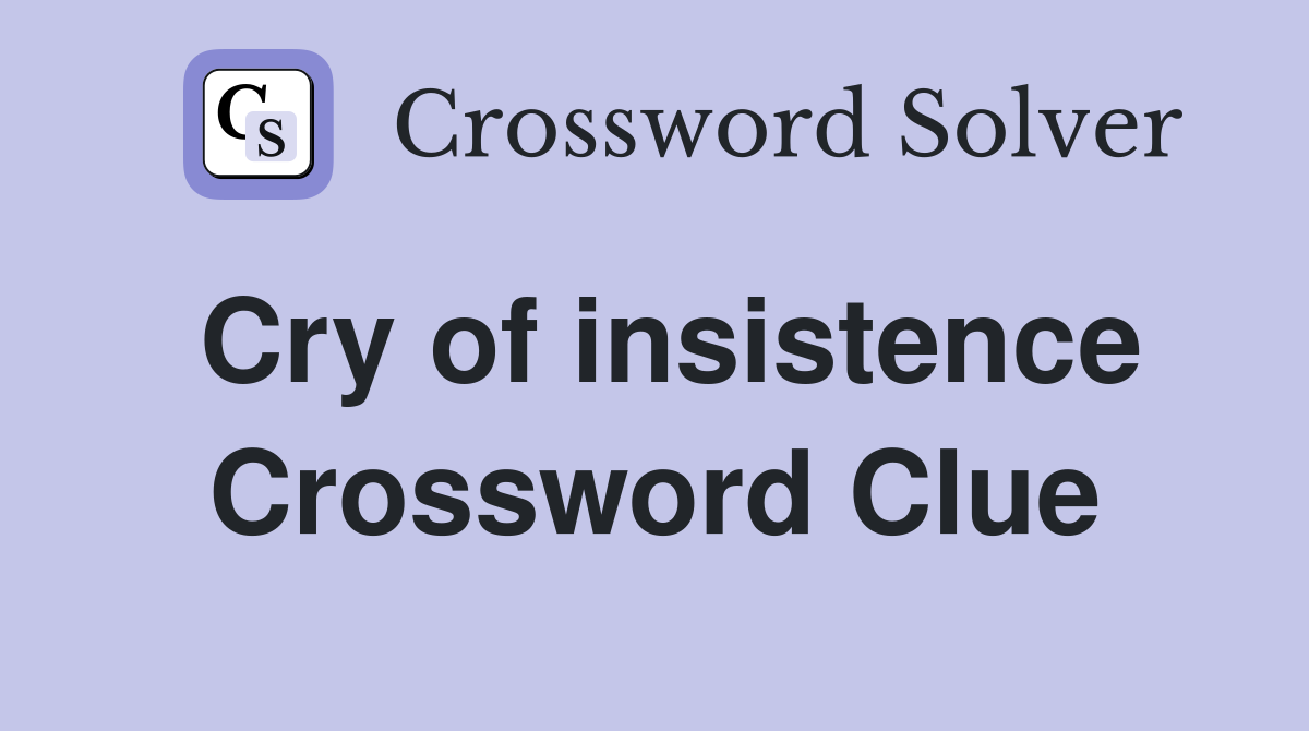 Cry of insistence Crossword Clue
