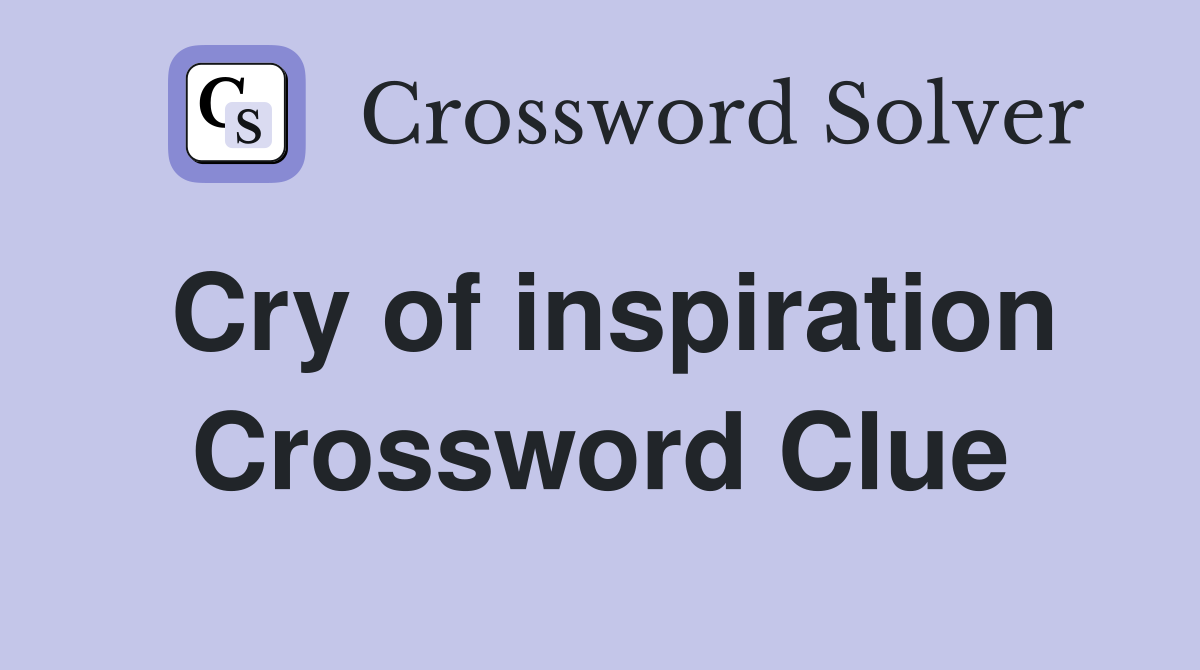 Cry of inspiration Crossword Clue