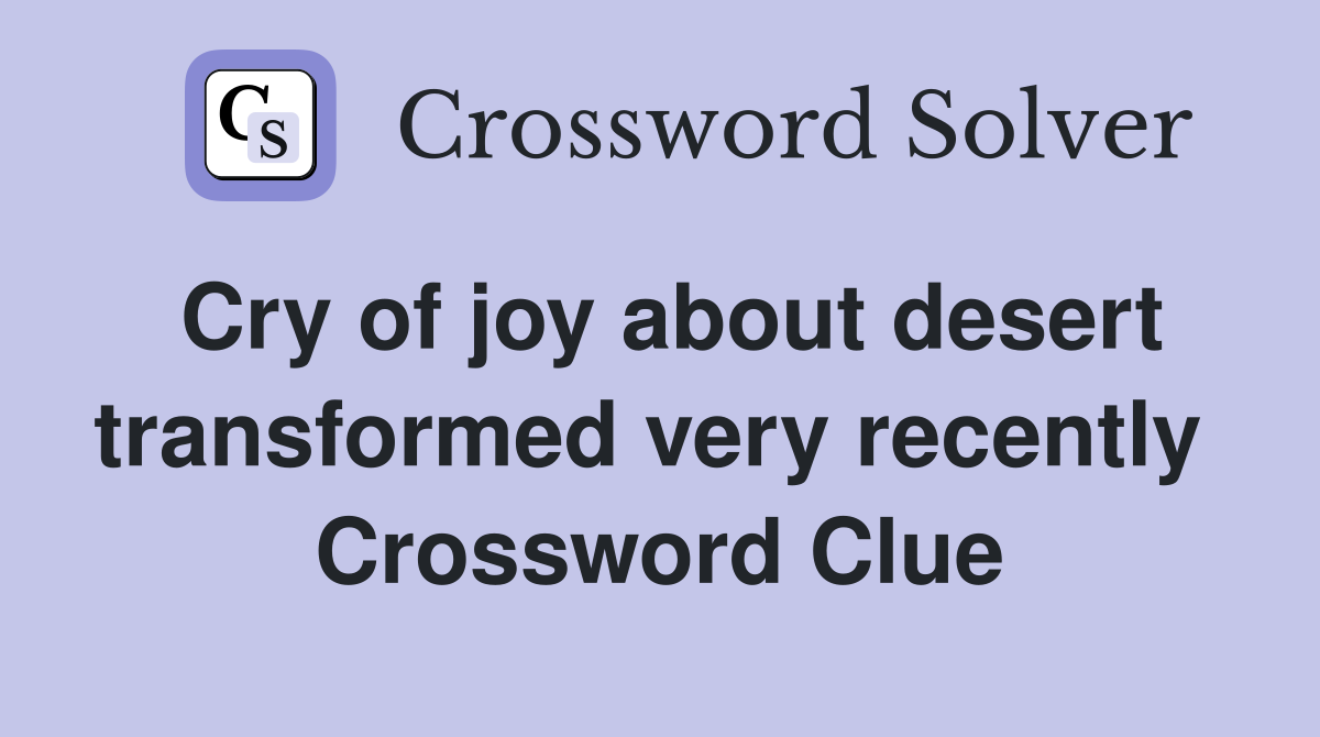 Cry of joy about desert transformed very recently  Crossword Clue