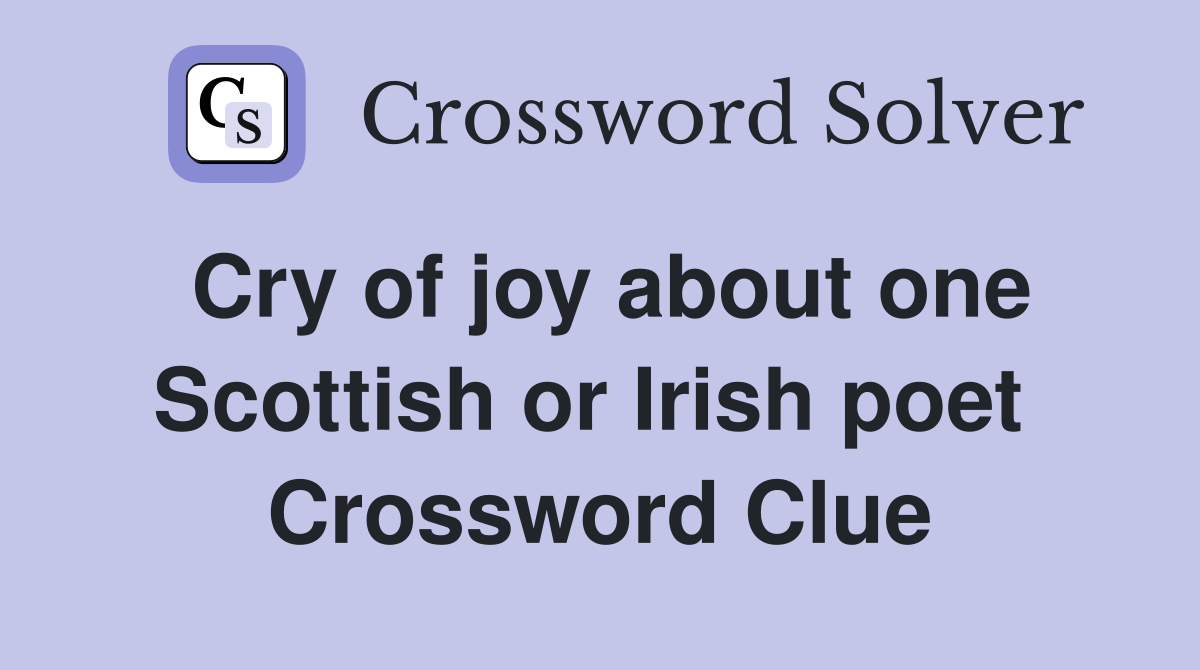 Cry of joy about one Scottish or Irish poet  Crossword Clue