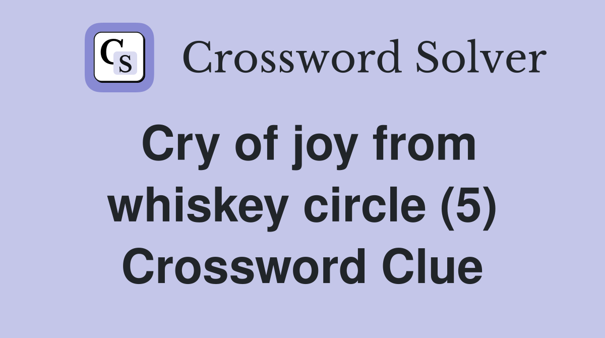 Cry of joy from whiskey circle (5) Crossword Clue