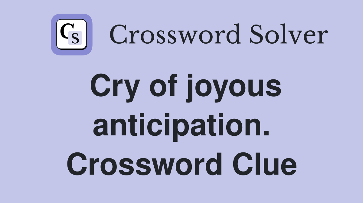 Cry of joyous anticipation. Crossword Clue