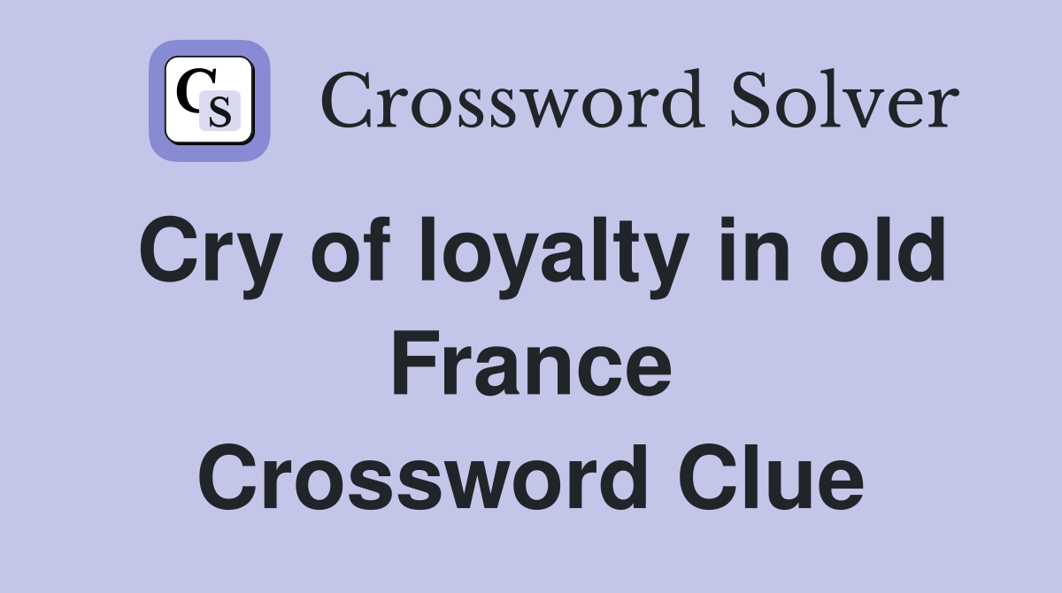 Cry of loyalty in old France Crossword Clue
