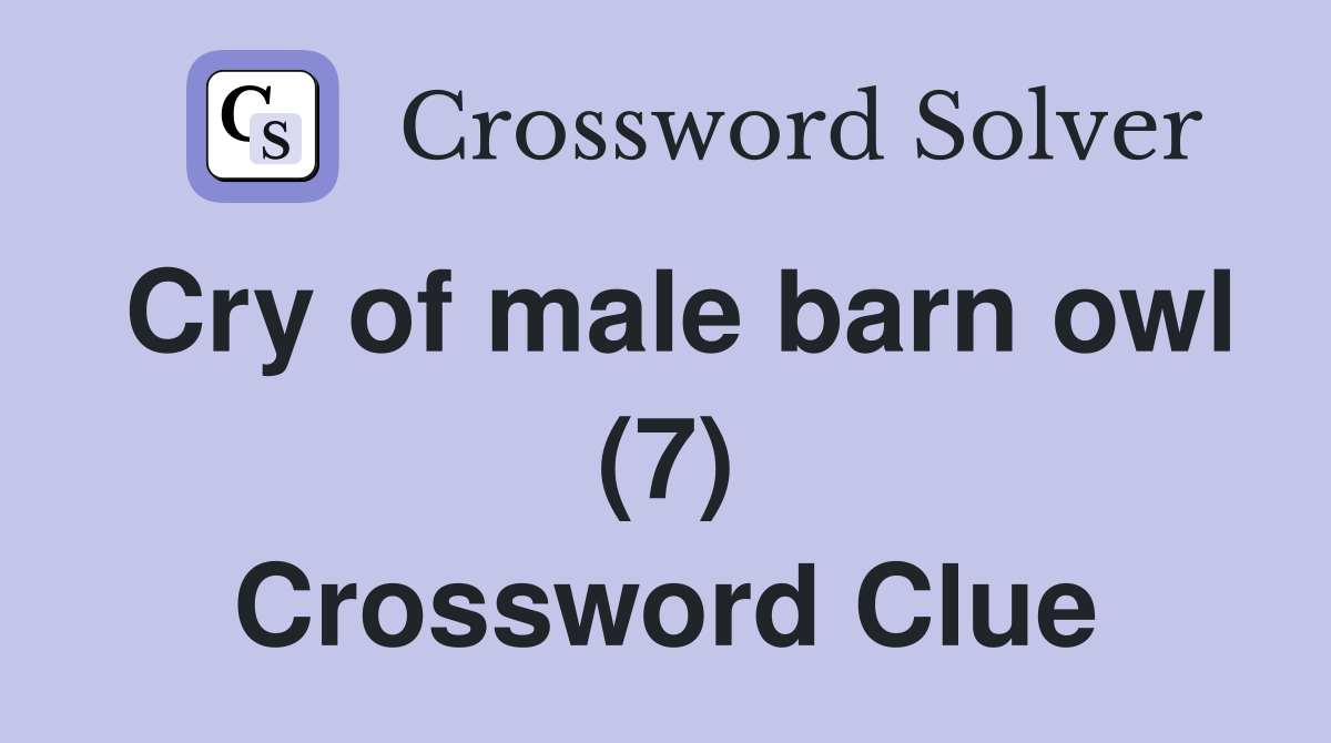 Cry of male barn owl (7) Crossword Clue