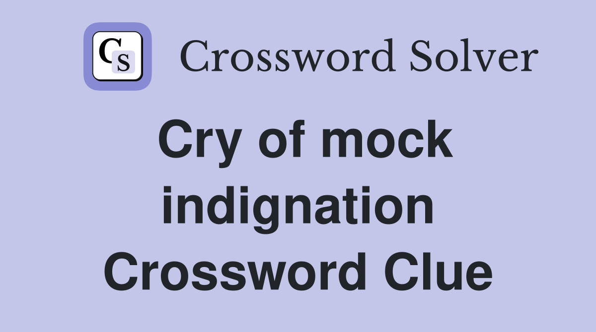 Cry of mock indignation Crossword Clue