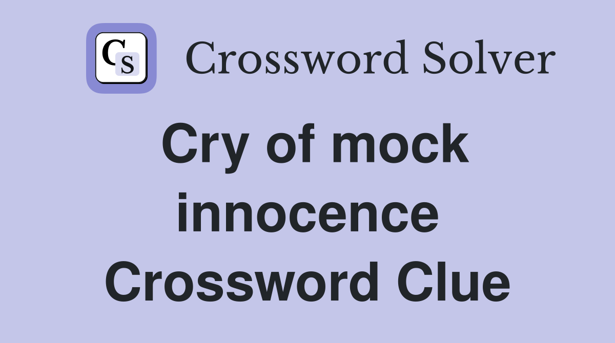 Cry of mock innocence Crossword Clue