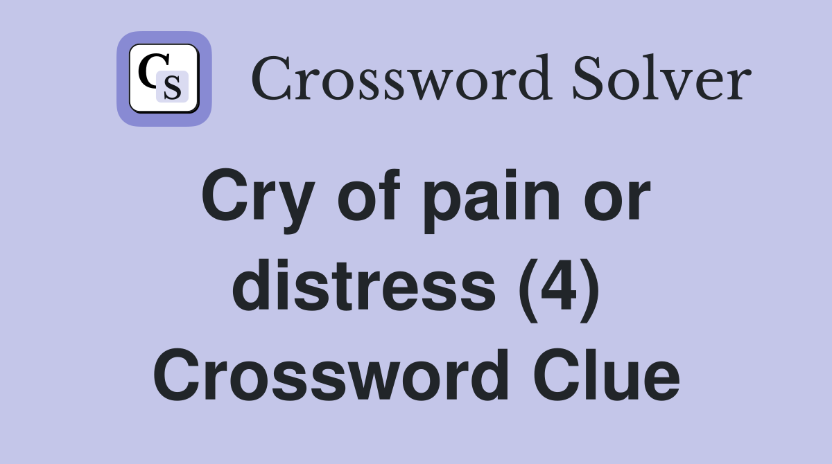 Cry of pain or distress (4) Crossword Clue