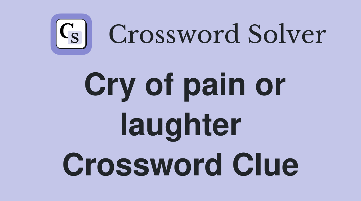 Cry of pain or laughter Crossword Clue