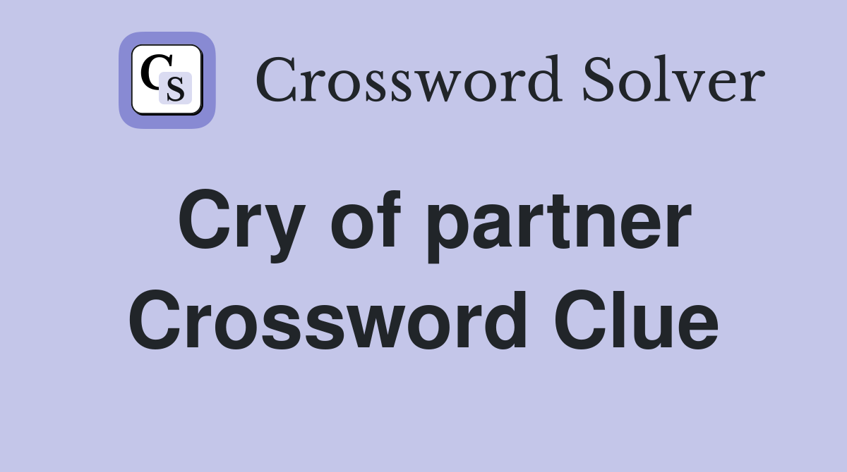 Cry of partner Crossword Clue