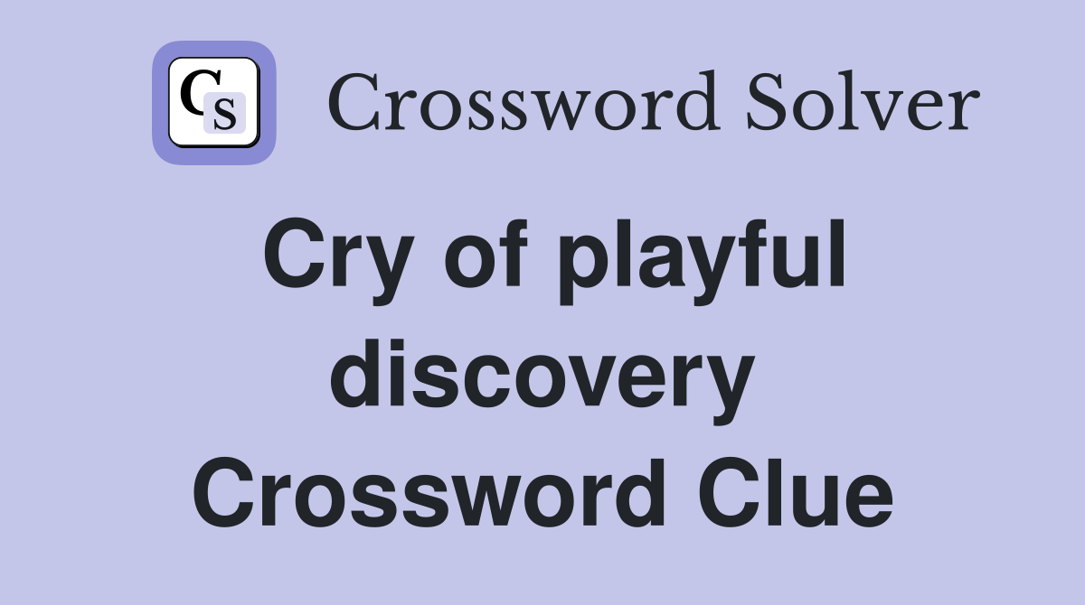 Cry of playful discovery Crossword Clue