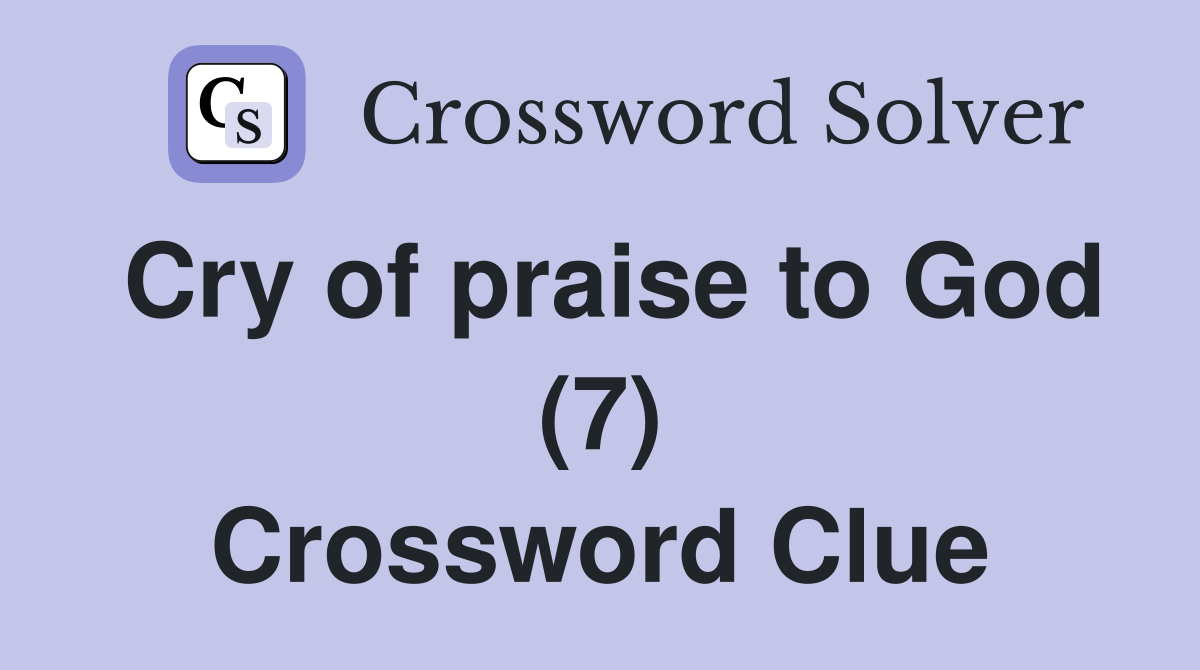 Cry of praise to God (7) Crossword Clue