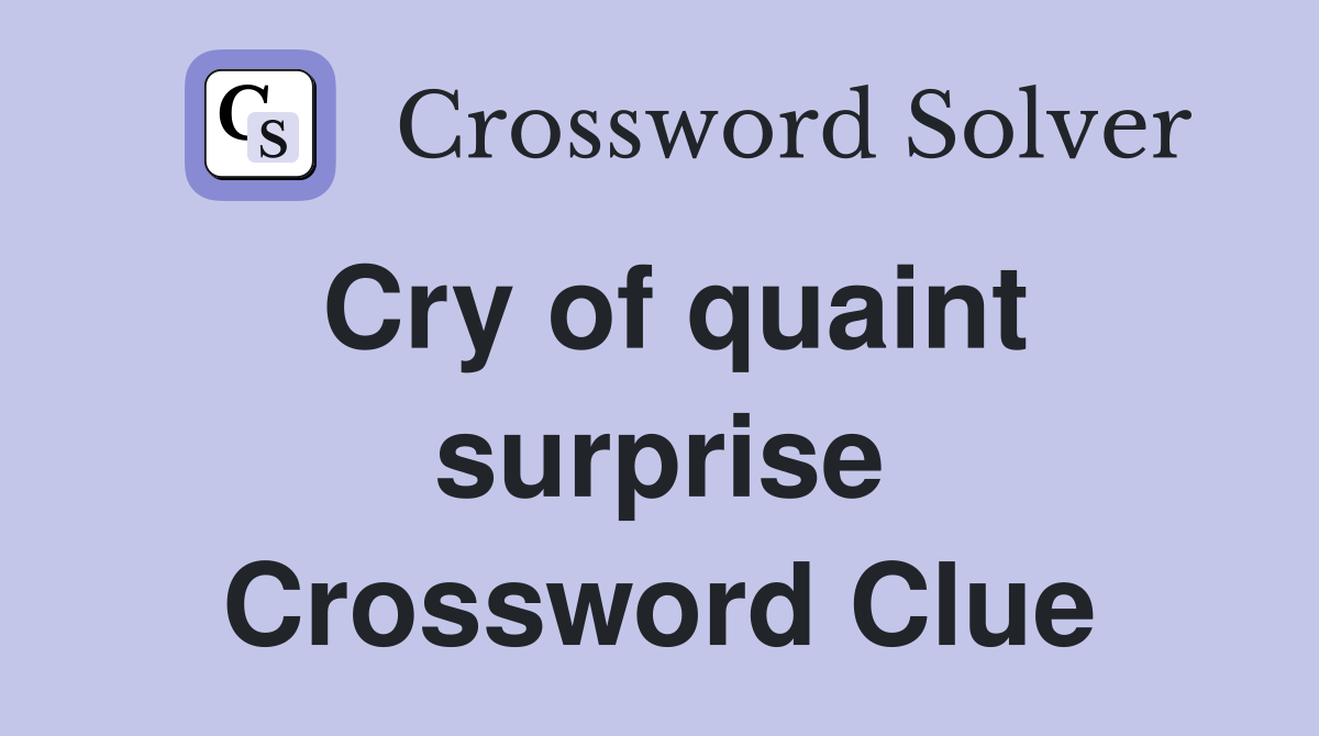 Cry of quaint surprise Crossword Clue