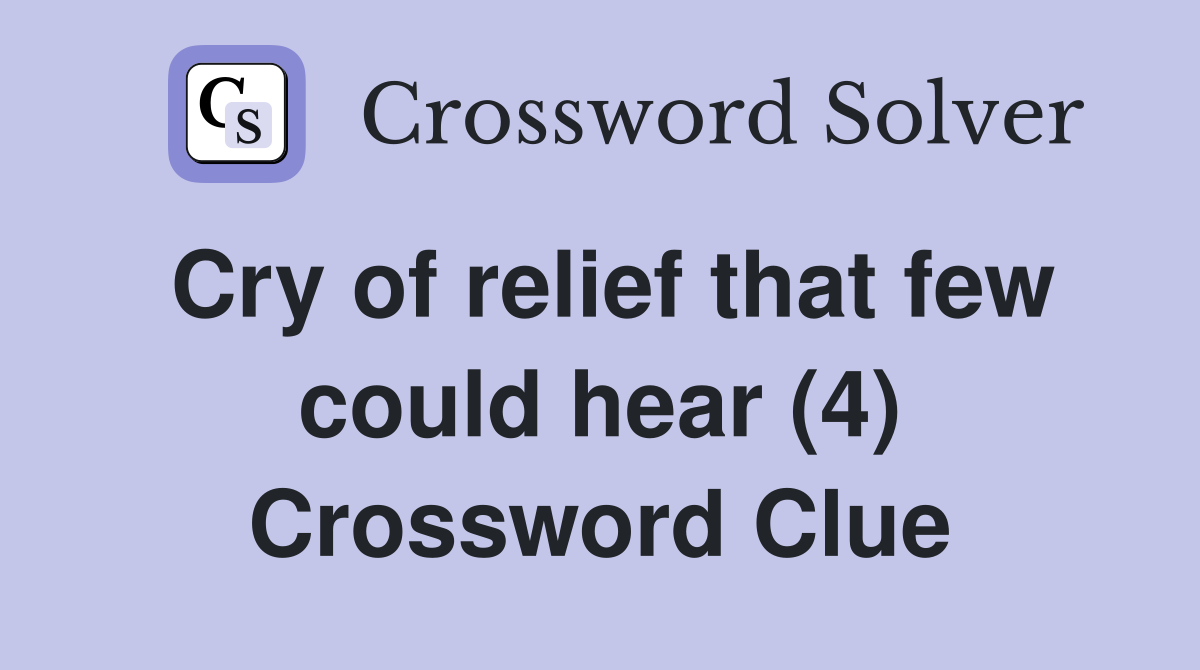 Cry of relief that few could hear (4) Crossword Clue