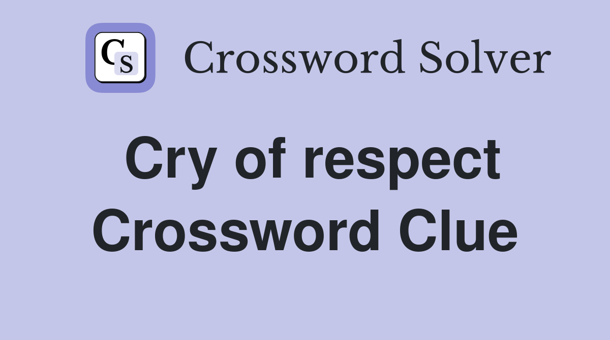 Cry of respect Crossword Clue