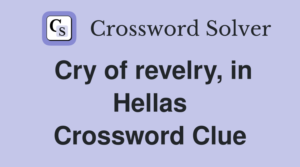 Cry of revelry, in Hellas Crossword Clue